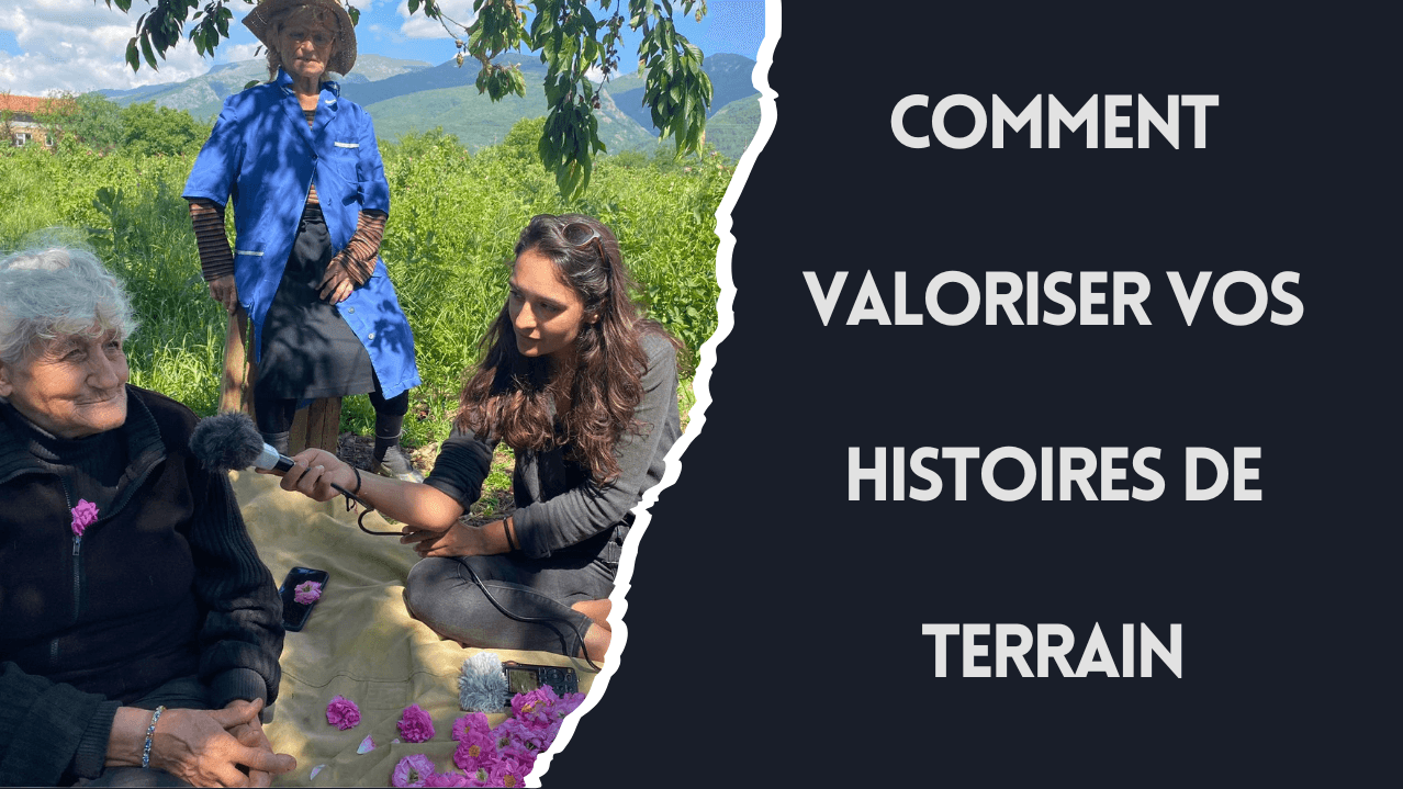 Comment valoriser vos histoires de terrain
